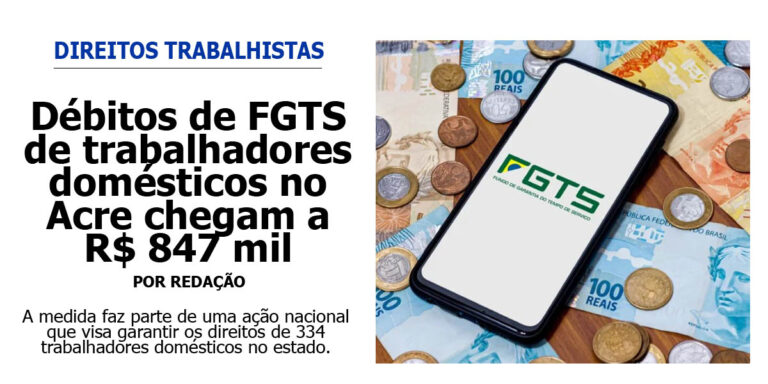 Débitos de FGTS de trabalhadores domésticos no Acre chegam a R$ 847 mil
