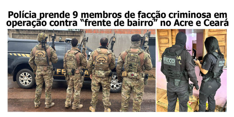 Polícia prende 9 membros de facção em operação contra “frente de bairro” no AC e CE