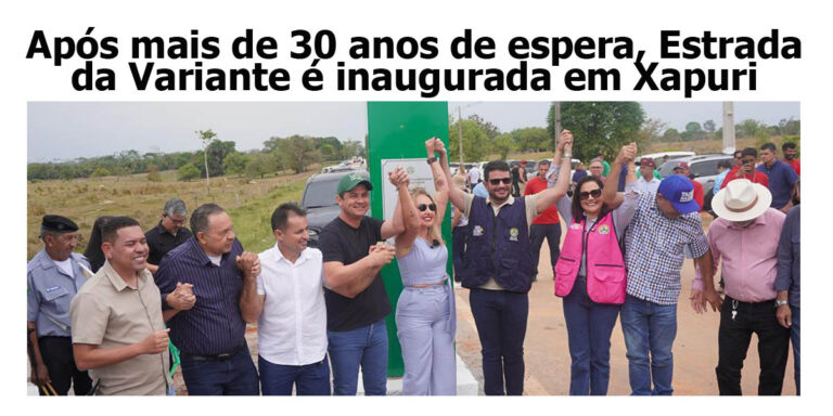 Após mais de 30 anos de espera, Estrada da Variante é inaugurada em Xapuri